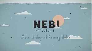 Title image for the short film "Nebi: Abenaki ways of knowing water"