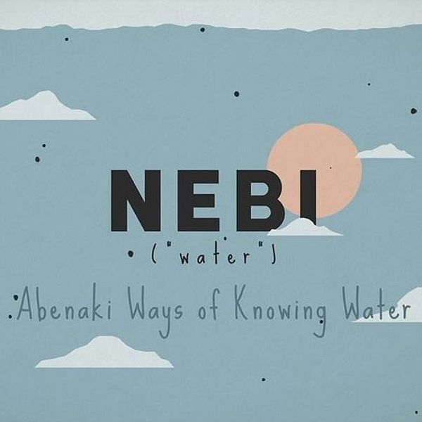 Title image for the short film "Nebi: Abenaki ways of knowing water"